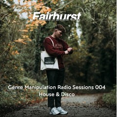 Genre Manipulation Radio w/ Fairhurst 004 - House & Disco