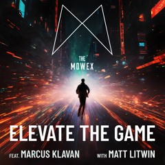 The Mowex, Matt Litiwn - Elevate The Game (feat. Marcus Klavan) [Extended Version]