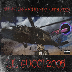 Lil Gucci 2005-spinning like a helicopter (unrelated)