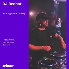 DJ Redhot with Highrise & Vibesey - 28 February 2020