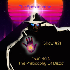 Spaxterzone 21:  Sun Ra and the Philosophy of Disco