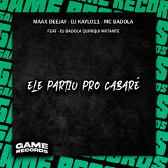 Ele Partiu Pro Cabaré (feat. DJ Badola Quiriqui Mutante & mp40)