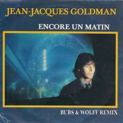 Jean-Jacques Goldman - Encore un matin (BUBS & WOLFF Remix)