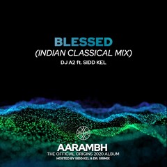 Blessed (Indian Classical Mix)| DJ A2 ft. Sidd Kel