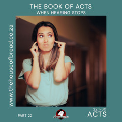 Note for 20250808 - Acts - Part 22 - Acts 22 - When Hearing Stops