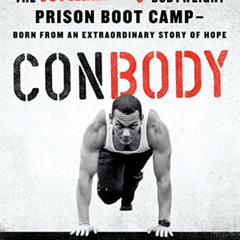 GET EBOOK 💖 ConBody: The Revolutionary Bodyweight Prison Boot Camp, Born from an Ext