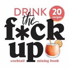 Read⚡ebook✔[PDF]  Drink the Fuck Up - Swear Words Cocktail Mixing: Mixology bartender book for