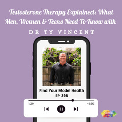 #398 Testosterone Therapy Explained; What Men, Women, & Teens Need To Know with Dr Ty Vincent.