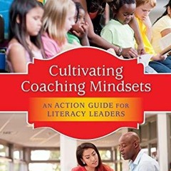 Pdf Download Cultivating Coaching Mindsets: An Action Guide for Literacy Leaders