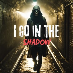 I Go In The Shadow