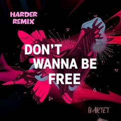 Don't Wanna Be Free (Harder ReMix) J. Bartet