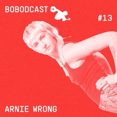 BOBODCAST #13 - Arnie Wrong