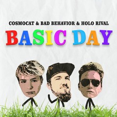 cosmocat & Holo Rival & Bad Behavior - Basic Day
