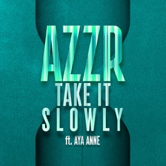 AZZR - Take It Slowly (Feat. Aya Anne)