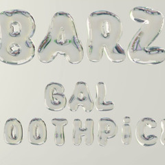 BARZ GAL et TOOTHPICK