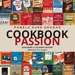 [Free] KINDLE 💔 Cookbook Passion: Exploring a Culinary History by  Pamela Kure Groga