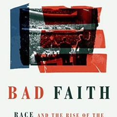 [READ] [PDF EBOOK EPUB KINDLE] Bad Faith: Race and the Rise of the Religious Right by