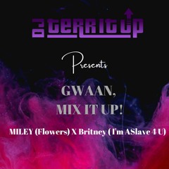 Gwaan, Mix It Up! Miley [Flowers] X Britney [I'm A Slave 4 U]