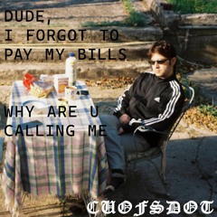 dude , i forgot to pay my bills why r u calling me