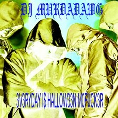 DJ MURDADWAG - 3V3RYDAY I$ HALLOW33N M0FUCK3R