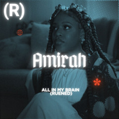 Amirah x Ruen - All In My Brain(Ruen Flip)
