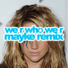 kesha - we r who we r (mayke remix*)