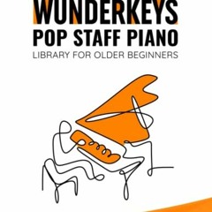 [ACCESS] [PDF EBOOK EPUB KINDLE] WunderKeys Pop Staff Piano Library For Older Beginners, Book One: C