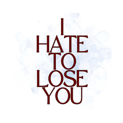 I Hate To Lose You