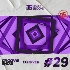 Disco Groove Records presents Groove Show #29 by Echover [FREE DOWNLOAD]