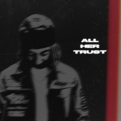 ALL HER TRUST