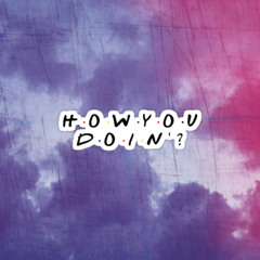 how you doin (prod sake!)