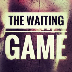 The Waiting Game