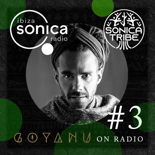 Stream Radio Show - Ibiza Sonica Radio - SONICA TRIBE #3 by GOYANU | Listen  online for free on SoundCloud