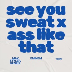 Max Styler, GENESI X Eminem - See You Sweat X Ass Like That (alexrebel Mashup)