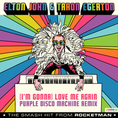 Elton John, Taron Egerton - (I'm Gonna) Love Me Again (From "Rocketman" / Purple Disco Machine Remix)