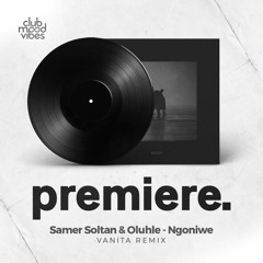PREMIERE: Samer Soltan & Oluhle - Ngoniwe (Vanita Remix) [KULTO]