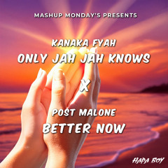 Only Jah Jah Knows x Better Now (Hapa Boy Mashup)