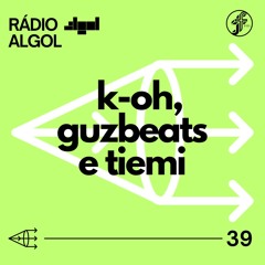 Rádio ALGOL #39 - GUZBEATS | TIEMI | K-OH [19.08.2024]