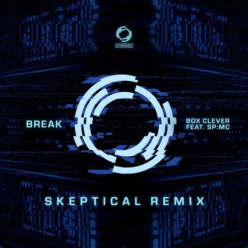 SYMM062 - Break feat. SP:MC - Box Clever - (Skeptical Remix) - 1min