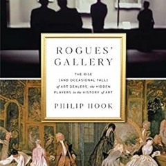[Access] KINDLE 💚 Rogues' Gallery: The Rise (and Occasional Fall) of Art Dealers, th