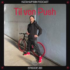 KataHaifisch Podcast 361 - Til von Push