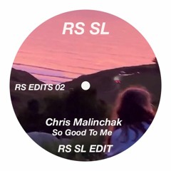 FREE DL: Chris Malinchak - So Good To Me (RS SL EDIT)