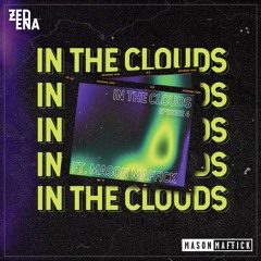 IN THE CLOUDS EPISODE 4 FT. MASON MAFFICK