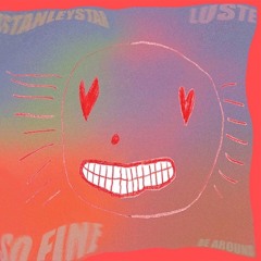 So Fine (be Around) Ft. Luste