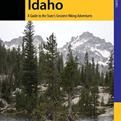 READ PDF 🗃️ Hiking Idaho: A Guide To The State's Greatest Hiking Adventures (State H