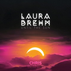 Laura Brehm - Until The Sun (Chris Berner Remix)