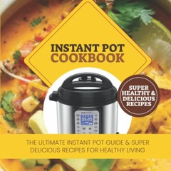 ⚡PDF ❤ Instant Pot Cookbook: The Ultimate Instant Pot Guide and Super Delicious