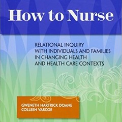 ( wUH ) How to Nurse: Relational Inquiry with Individuals and Families in Shifting Contexts by  Gwen
