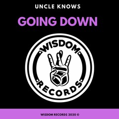FREE DOWNLOAD: UNCLE KNOWS - GOING DOWN [Wisdom Records]