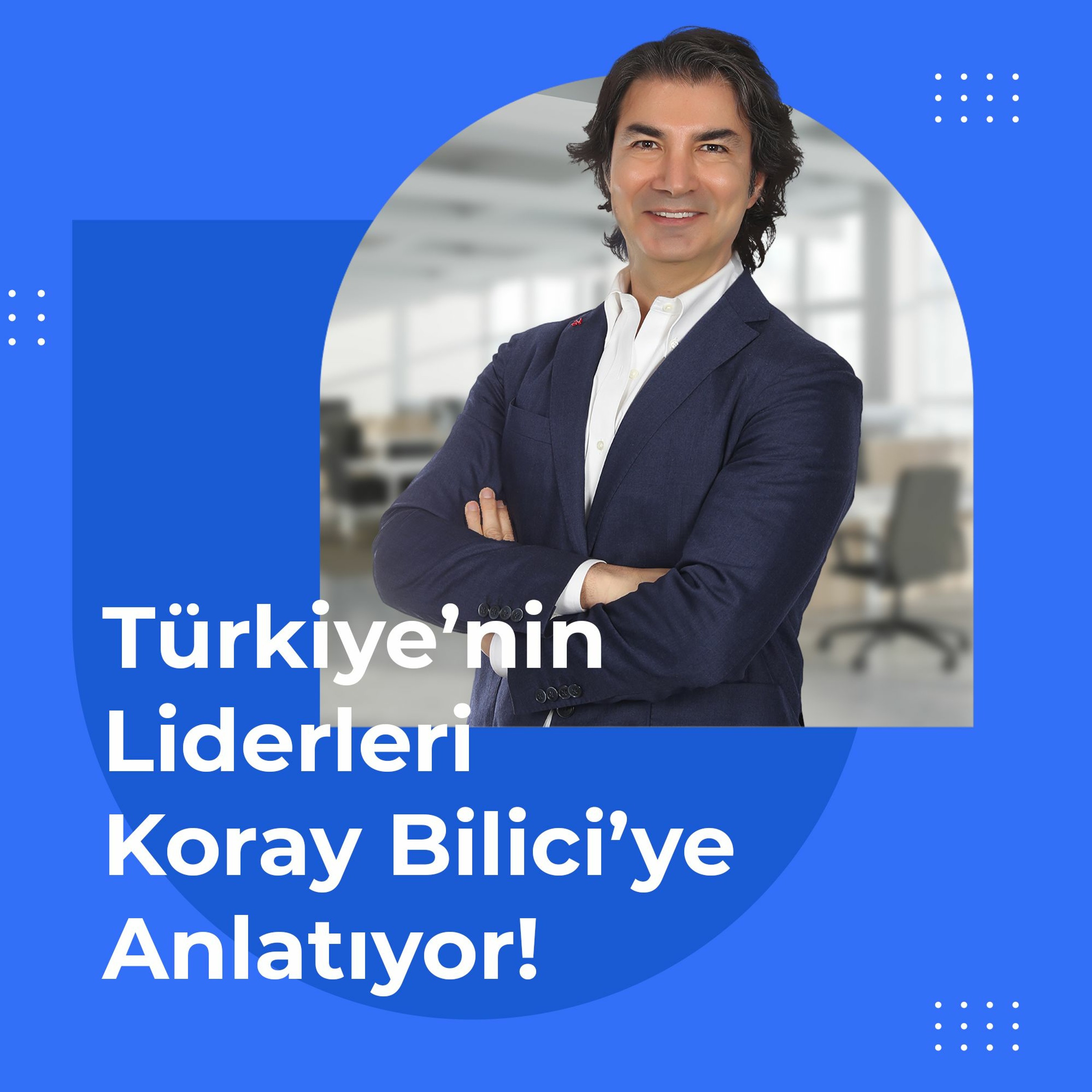 Türkiye\'nin Liderleri Koray Bilici\'ye Anlatıyor!